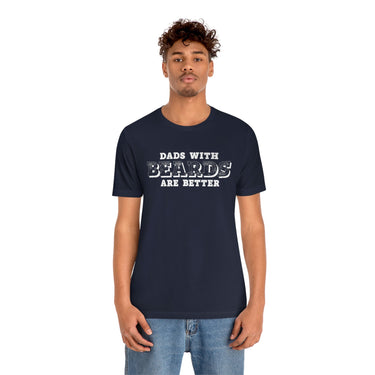 Dad with Beards are Better T-Shirt